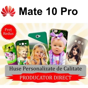 Huse Personalizate Huawei Mate 10 Pro