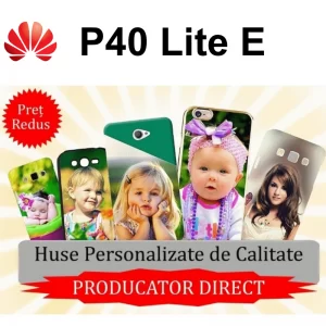 Huse Personalizate Huawei P40 Lite E
